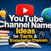 YouTube Channel Name Ideas for Facts & Knowledge Channels